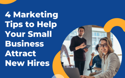 4 Marketing Tips to Help Your Small Business Attract New Hires